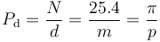  P_{\rm d} = \frac{N}{d} = \frac{25.4}{m} = \frac{\pi}{p} 