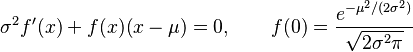 
\sigma ^2 f'(x)+f(x) (x-\mu )=0,\qquad f(0)=\frac{e^{-\mu ^2/(2\sigma ^2)}}{\sqrt{2 \sigma^2\pi } }

