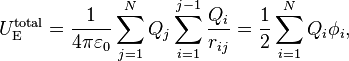 U_\mathrm{E}^{\text{total}} = \frac{1 }{4\pi \varepsilon _0}\sum_{j=1}^N Q_j \sum_{i=1}^{j-1} \frac{Q_i}{r_{ij}}= \frac{1}{2}\sum_{i=1}^N Q_i\phi_i ,