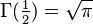 \Gamma(\tfrac12) = \sqrt \pi