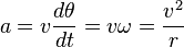  a = v \frac{d\theta}{dt} = v\omega = \frac{v^2}{r}