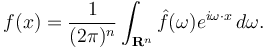 f(x) = \frac{1}{(2\pi)^n} \int_{\mathbf R^n} \hat{f}(\omega)e^{i\omega \cdot x}\, d\omega.