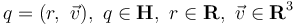 q = (r,\ \vec{v}),\ q\in\mathbf{H},\ r\in\mathbf{R},\ \vec{v}\in\mathbf{R}^3