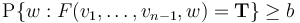  \operatorname{P} \{w: F(v_1, \ldots, v_{n-1}, w) = \mathbf{T} \} \geq b 