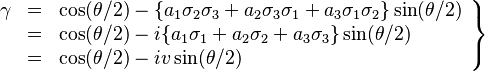 \left.\begin{array}{rcl} \gamma & = & \cos(\theta/2) - \{a_1 \sigma_2\sigma_3 + a_2 \sigma_3\sigma_1 + a_3 \sigma_1\sigma_2\} \sin(\theta/2) \\
& = & \cos(\theta/2) - i \{a_1 \sigma_1 + a_2 \sigma_2 + a_3 \sigma_3\} \sin(\theta/2) \\
& = & \cos(\theta/2) - i v \sin(\theta/2) \end{array}\right\}