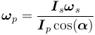 \boldsymbol\omega_p = \frac{\boldsymbol I_s \boldsymbol\omega_s } {\boldsymbol I_p \cos(\boldsymbol \alpha)}