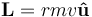 \mathbf{L}=rmv\mathbf{\hat{u}}