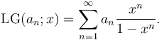 \operatorname{LG}(a_n;x)=\sum _{n=1}^{\infty} a_n \frac{x^n}{1-x^n}.