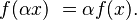 \textstyle f(\alpha x)\ = \alpha f(x).