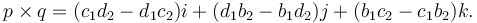 p \times q = (c_1d_2 - d_1c_2)i + (d_1b_2 - b_1d_2)j + (b_1c_2 - c_1b_2)k.