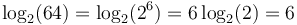  \log_2 (64) = \log_2 (2^6) = 6 \log_2 (2) = 6