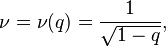 \nu = \nu(q) = \frac{1}{\sqrt{1-q}} ,