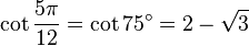 \cot\frac{5\pi}{12}=\cot 75^\circ=2-\sqrt3\,