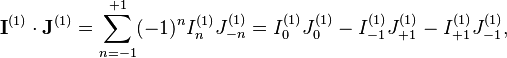 \mathbf{I}^{(1)}\cdot\mathbf{J}^{(1)} = \sum_{n=-1}^{+1}(-1)^nI_{n}^{(1)}J_{-n}^{(1)} = I_0^{(1)}J_0^{(1)} - I_{-1}^{(1)}J_{+1}^{(1)} - I_{+1}^{(1)}J_{-1}^{(1)},