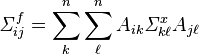 \mathit{\Sigma}^f_{ij}= \sum_k^n \sum_\ell^n A_{ik} \mathit{\Sigma}^x_{k\ell} A_{j\ell}