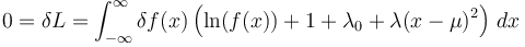 0=\delta L=\int_{-\infty}^\infty \delta f(x)\left (\ln(f(x))+1+\lambda_0+\lambda(x-\mu)^2\right )\,dx