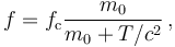 f=f_\mathrm{c}\frac{m_0}{m_0+T/c^2} \, ,