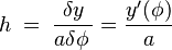 \quad h\;=\;\dfrac{\delta y}{a\delta\phi\,}=\dfrac{y'(\phi)}{a}