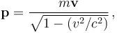 \mathbf{p} = \frac{m \mathbf{v}}{ \sqrt{1-(v^2/c^2)}} \, ,