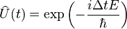 \widehat{U}(t) = \exp\left( - \frac{i \Delta t E}{\hbar}\right) 