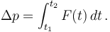  \Delta p = \int_{t_1}^{t_2} F(t)\, dt\,.