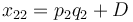 x_{22}=p_2q_2+D