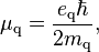 \mu_\mathrm{q} = {{e_\mathrm{q} \hbar} \over {2 m_\mathrm{q}}},