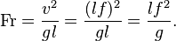 
\mathrm{Fr}=\frac{v^2}{gl}=\frac{(lf)^2}{gl}=\frac{lf^2}{g}.
