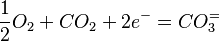 \frac{1}{2}O_2 + CO_2 +2e^- = CO_3^=