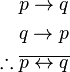 \begin{align}
p \rightarrow q\\
q \rightarrow p\\
\therefore \overline{p \leftrightarrow q} \\
\end{align}