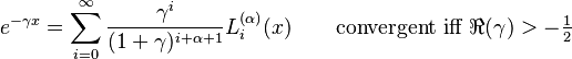 e^{-\gamma x}= \sum_{i=0}^\infty \frac{\gamma^i}{(1+\gamma)^{i+\alpha+1}} L_i^{(\alpha)}(x) \qquad \text{convergent iff } \Re(\gamma) > -\tfrac{1}{2}