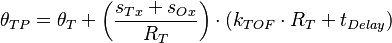  
\theta_{TP} = \theta_{T} + \left( \frac{s_{Tx}+s_{Ox}}{R_T} \right) \cdot \left( k_{TOF} \cdot R_T + t_{Delay}\right)
