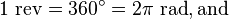 1 \mathrm{\ rev} = 360^{\circ} = 2\pi \mathrm{\ rad}\mathrm{, and}