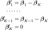 
\begin{align}
\boldsymbol\beta'_1 &= \boldsymbol\beta_1 - \boldsymbol\beta_K \\
\cdots & \cdots \\
\boldsymbol\beta'_{K-1} &= \boldsymbol\beta_{K-1} - \boldsymbol\beta_K \\
\boldsymbol\beta'_K &= 0
\end{align}
