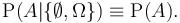 \operatorname{P}\!\left( A| \{\emptyset,\Omega\} \right) \equiv\operatorname{P}(A).