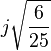 j \sqrt \frac{6}{25}