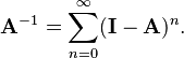 \mathbf A^{-1} = \sum_{n = 0}^\infty (\mathbf I - \mathbf A)^n.