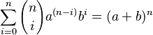 \sum_{i=0}^n {n \choose i}a^{(n-i)} b^i=(a + b)^n