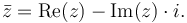 \bar{z} = \operatorname{Re}(z) - \operatorname{Im}(z) \cdot i .