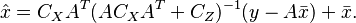 \hat{x} = C_X A^T(AC_XA^T + C_Z)^{-1}(y-A\bar{x}) + \bar{x}.