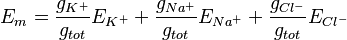 E_{m} = \frac{g_{K^+}} {g_{tot}} E_{K^+} + \frac{g_{Na^+}} {g_{tot}} E_{Na^+} + \frac{g_{Cl^-}} {g_{tot}} E_{Cl^-}