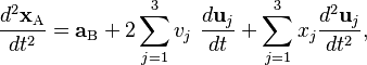  \frac {d^2 \mathbf{x}_\mathrm{A}}{dt^2}=\mathbf{a}_\mathrm{B} + 2\sum_{j=1}^3 v_j \ \frac{d \mathbf{u}_j}{dt} + \sum_{j=1}^3 x_j \frac{d^2 \mathbf{u}_j}{dt^2},