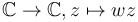 \mathbb{C} \rightarrow \mathbb{C}, z \mapsto wz