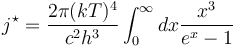 j^{\star}={2\pi(k T)^4 \over c^2h^3}\int_0^\infty dx {x^3 \over e^x-1}