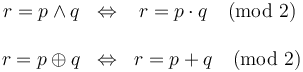 \begin{matrix}
r = p \land q & \Leftrightarrow & r = p \cdot q \pmod 2 \\
\\
r = p \oplus q & \Leftrightarrow & r = p + q \pmod 2 \\
\end{matrix}