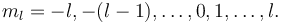 m_l = -l, -(l-1), \ldots, 0, 1, \ldots, l.