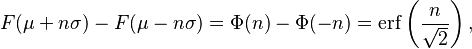 
    F(\mu+n\sigma) - F(\mu-n\sigma) = \Phi(n)-\Phi(-n) = \operatorname{erf} \left(\frac{n}{\sqrt{2}}\right),
  