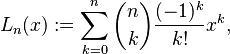 L_n(x) := \sum_{k=0}^n \binom{n}{k}\frac{(-1)^k}{k!}x^k,