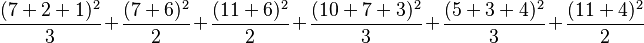 \frac{(7+2+1)^2}{3} + \frac{(7+6)^2}{2} + \frac{(11+6)^2}{2} + \frac{(10+7+3)^2}{3} + \frac{(5+3+4)^2}{3} + \frac{(11+4)^2}{2}