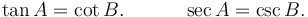  \tan A = \cot B.  \quad  \quad \quad \sec A = \csc B.